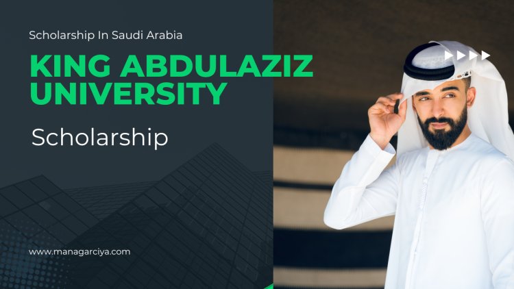 Scholarships  in Saudi Arabia - King Abdulaziz University 2025